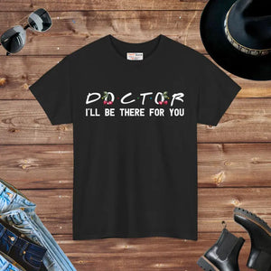 Doctor I’ll be there for you Tee - Heavy Cotton Unisex - Dipaliz - Black / s - T-shirts
