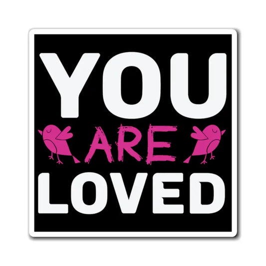 Express Yourself with Bold you are Loved Magnets! - 3’’ × Magnets