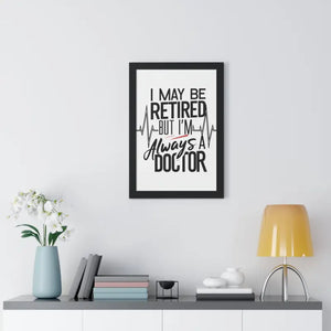 Framed Vertical Doctor Poster - Retired Pride Display - Dipaliz - Posters Prints & Visual Artwork