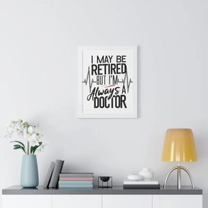 Framed Vertical Doctor Poster - Retired Pride Display - Dipaliz - Posters Prints & Visual Artwork