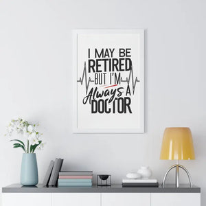 Framed Vertical Doctor Poster - Retired Pride Display - Dipaliz - Posters Prints & Visual Artwork