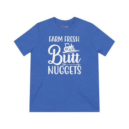 Farm Fresh Butt Nuggets Triblend Tee ?? Unisex Comfort - T-shirt