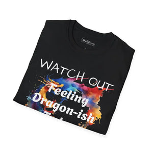 Feeling Dragonish Today Watch out Tee Softstyle t Shirt - Dipaliz - T-shirts