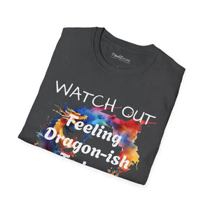 Feeling Dragonish Today Watch out Tee Softstyle t Shirt - Dipaliz - T-shirts