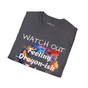 Feeling Dragonish Today Watch out Tee Softstyle t Shirt - Dipaliz - T-shirts