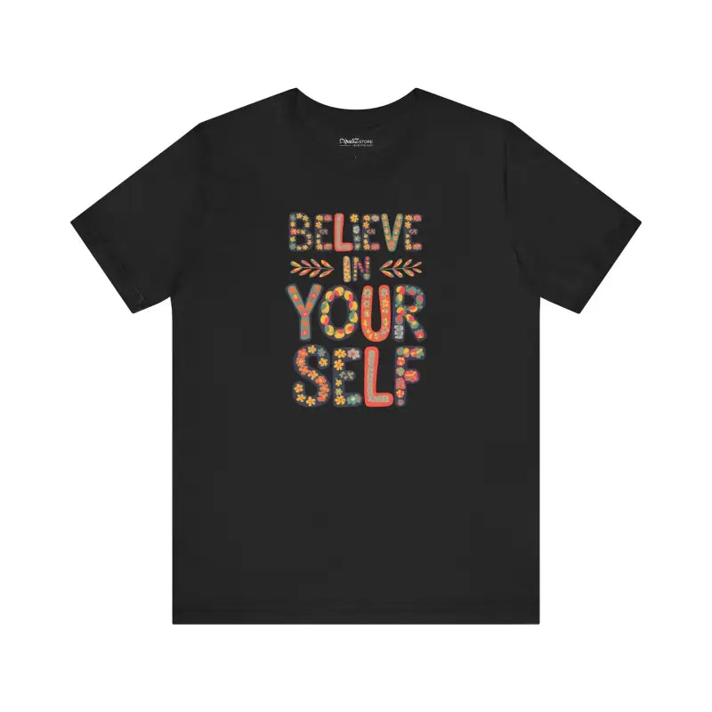 Floral Unisex Jersey Tee Believe in Yourself Style & Comfort - T-shirt