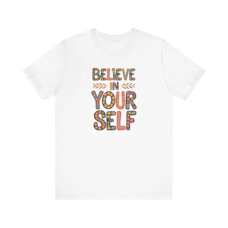 Floral Unisex Jersey Tee Believe in Yourself Style & Comfort - White / s T-shirt