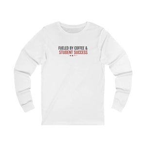 Fueled by Coffee & Student Success Long Sleeve Tee - T-shirts