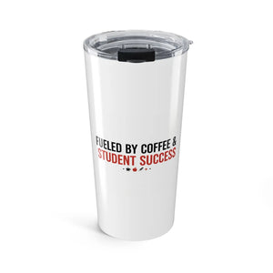 Fueled by Coffee & Student Success Tumbler 20oz | Funny Teacher Gift | Insulated Travel Cup - Tumblers