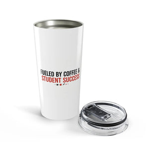 Fueled by Coffee & Student Success Tumbler 20oz | Funny Teacher Gift | Insulated Travel Cup - Tumblers