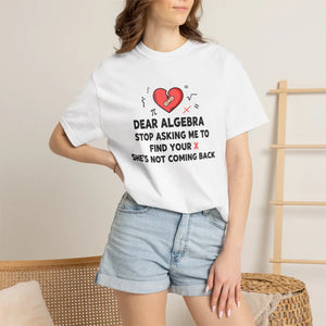 Funny Algebra T-shirt, ?Dear Stop Asking me to Find your X’ Graphic Tee - T-shirts - m