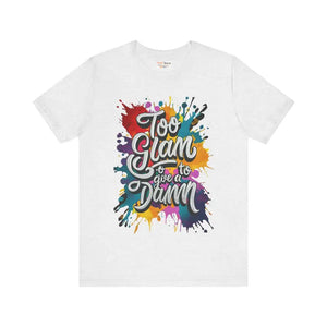 Unisex Jersey Short Sleeve Tee - too Glam to Give a Damn - Dipaliz - Ash / s - T-shirts