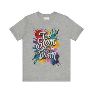 Unisex Jersey Short Sleeve Tee - too Glam to Give a Damn - Dipaliz - Athletic Heather / s - T-shirts