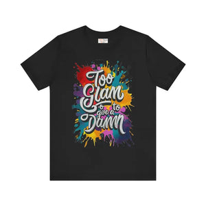 Unisex Jersey Short Sleeve Tee - too Glam to Give a Damn - Dipaliz - Black / s - T-shirts