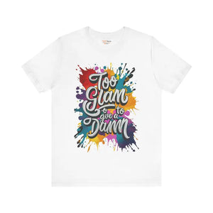 Unisex Jersey Short Sleeve Tee - too Glam to Give a Damn - Dipaliz - T-shirts