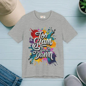 Unisex Jersey Short Sleeve Tee - too Glam to Give a Damn - Dipaliz - T-shirts