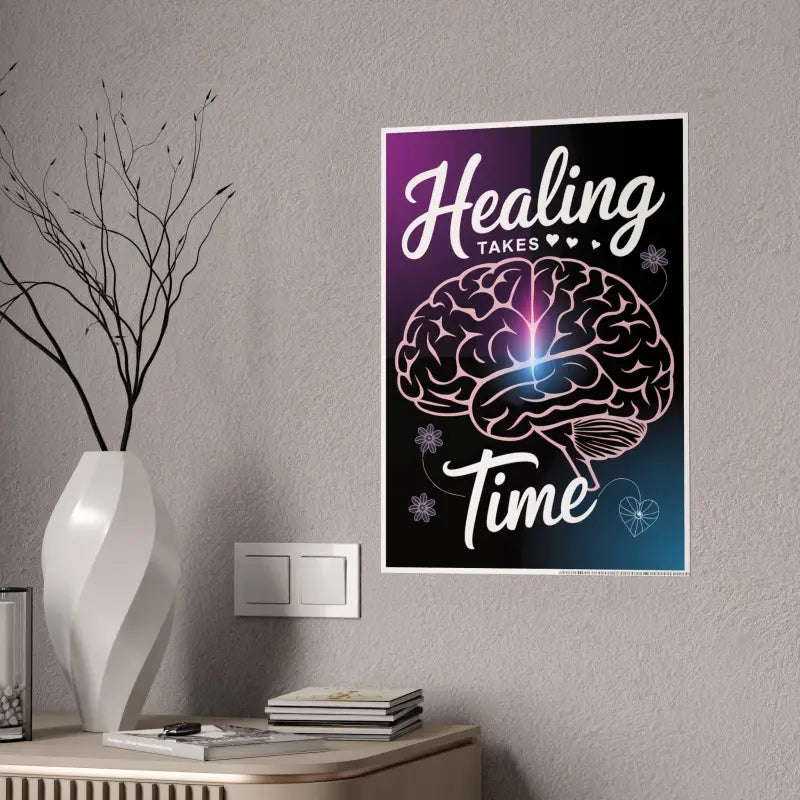 Ignite your Space: Healing Takes Time High-gloss Poster - 16.5’’ x 23.4’’ (vertical) / Glossy