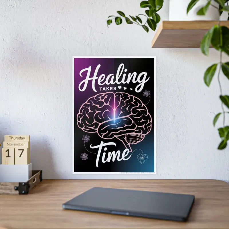 Ignite your Space: Healing Takes Time High-gloss Poster