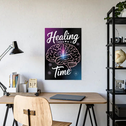 Ignite your Space: Healing Takes Time High-gloss Poster