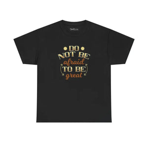 T-shirt - do not be Afraid to Great Unisex Heavy Cotton - Dipaliz
