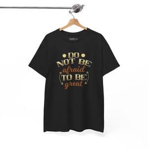 T-shirt - do not be Afraid to Great Unisex Heavy Cotton - Dipaliz