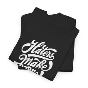 T-shirt - Haters Make me Famous Cotton Tee Unisex Statement Shirt - Dipaliz
