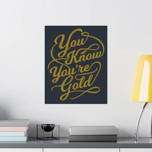 Satin Posters you are Gold – Low Glare Paper - Dipaliz
