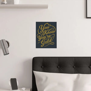 Satin Posters you are Gold – Low Glare Paper - Dipaliz