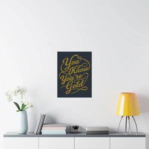 Satin Posters you are Gold – Low Glare Paper - Dipaliz