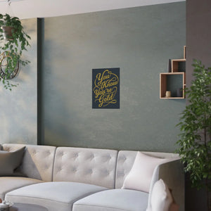 Satin Posters you are Gold – Low Glare Paper - Dipaliz