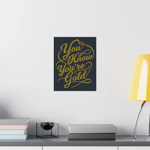 Satin Posters you are Gold – Low Glare Paper - Dipaliz