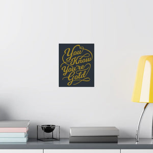 Satin Posters you are Gold – Low Glare Paper - Dipaliz