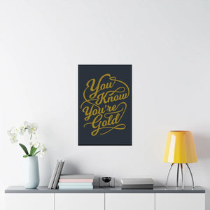 Satin Posters you are Gold – Low Glare Paper - Dipaliz