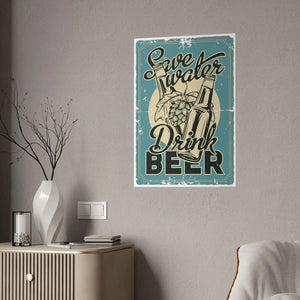 Save Water Drink Beer Gloss Posters - Bold Wall Art - Dipaliz - Poster