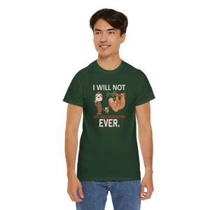 T-shirt - Sloth Shirt i will not Get Another Unisex Tee - Dipaliz