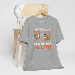 I Asked God for a True Friend Sloth T-shirt - Unisex Tee - Dipaliz - T-shirts