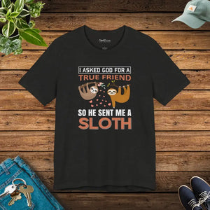 I Asked God for a True Friend Sloth T-shirt - Unisex Tee - Dipaliz - T-shirts