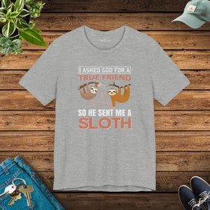 I Asked God for a True Friend Sloth T-shirt - Unisex Tee - Dipaliz - T-shirts
