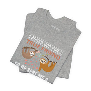 I Asked God for a True Friend Sloth T-shirt - Unisex Tee - Dipaliz - T-shirts