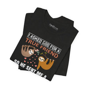 I Asked God for a True Friend Sloth T-shirt - Unisex Tee - Dipaliz - T-shirts
