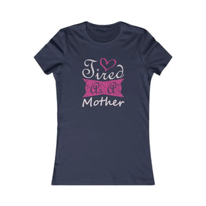 Soft Tired as a Mother T-shirt - Women’s Favorite Tee - Dipaliz - T-shirts