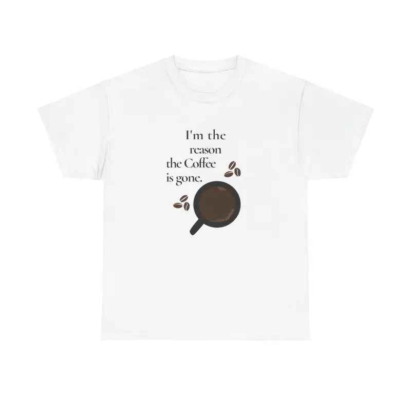 Unisex Coffee Tee: I’m the Reason It’s Gone - Heavy Cotton T-shirt - T-shirt