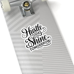 Vibrant Kiss-cut Stickers - Hustle Today Shine Tomorrow - Dipaliz - Decorative