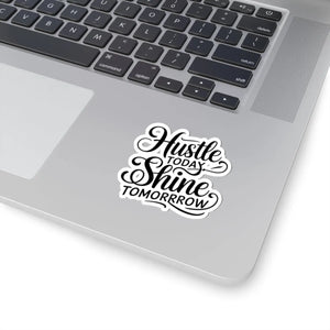Vibrant Kiss-cut Stickers - Hustle Today Shine Tomorrow Motivational - Dipaliz - 3’’ × / White - Paper Products
