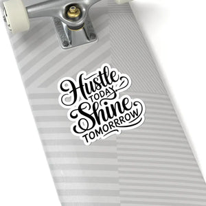 Hustle Today Shine Tomorrow Vibrant Kiss-cut Stickers - Dipaliz - Decorative