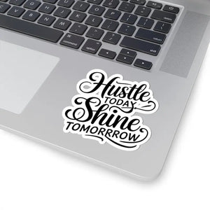 Hustle Today Shine Tomorrow Vibrant Kiss-cut Stickers - Dipaliz - Decorative