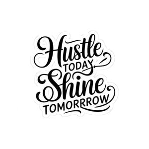 Hustle Today Shine Tomorrow Vibrant Kiss-cut Stickers - Dipaliz - Decorative