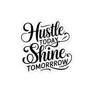 Hustle Today Shine Tomorrow Vibrant Kiss-cut Stickers - Dipaliz - 6’’ × / White - Decorative