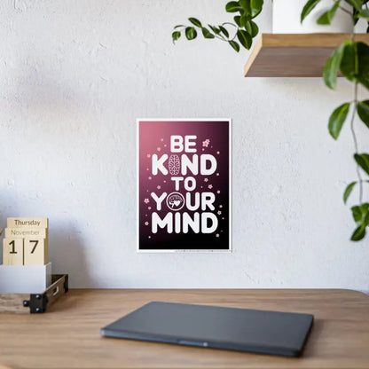 Elevate your Space with be Kind to Mind High-gloss Poster - 11.7’’ x 16.5’’ (vertical) / Glossy