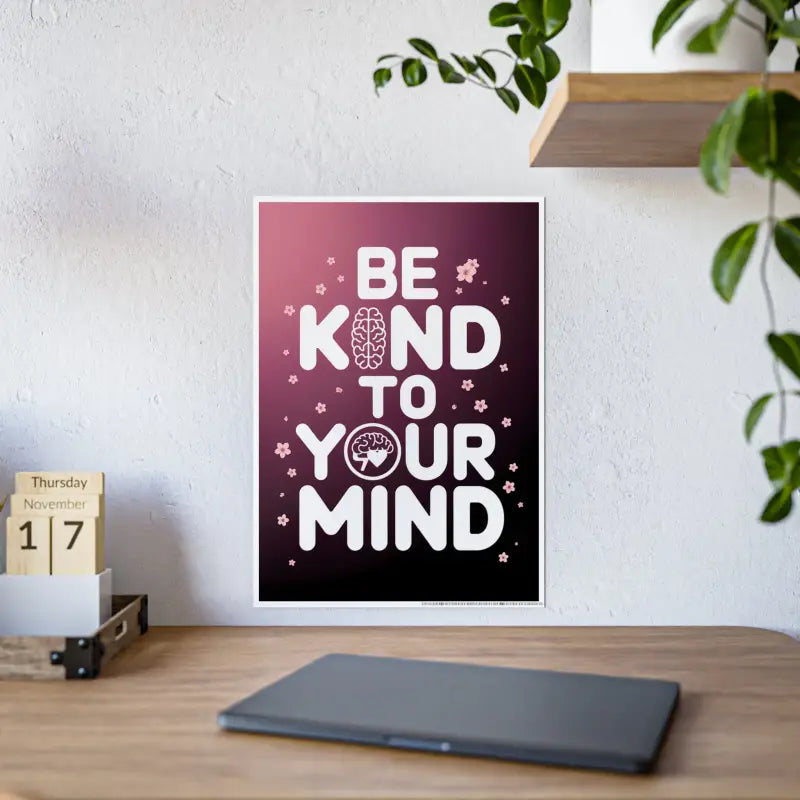 Elevate your Space with be Kind to Mind High-gloss Poster - 16.5’’ x 23.4’’ (vertical) / Glossy